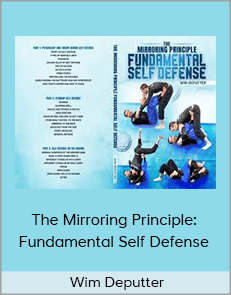 Wim Deputter - The Mirroring Principle: Fundamental Self Defense