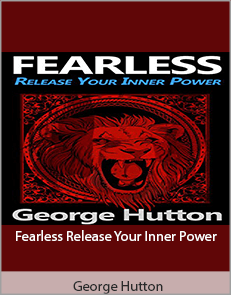 George Hutton - Fearless Release Your Inner Power