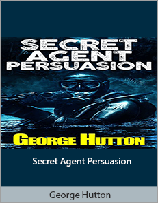 George Hutton - Secret Agent Persuasion