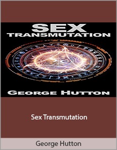 George Hutton - Sex Transmutation