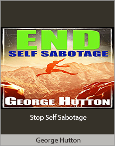 George Hutton - Stop Self Sabotage