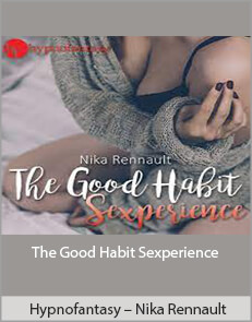 Hypnofantasy – Nika Rennault - The Good Habit Sexperience