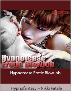 Hypnofantasy – Nikki Fatale - Hypnotease Erotic BlowJob