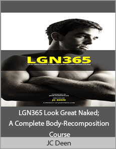 JC Deen - LGN365 Look Great Naked; A Complete Body-Recomposition Course