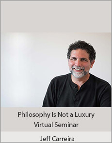 Jeff Carreira - Philosophy Is Not a Luxury Virtual Seminar