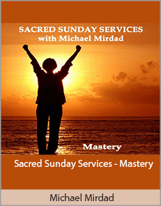 Michael Mirdad - Sacred Sunday Services - Mastery