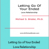 Michael S. Broder Ph.D - Letting Go of Your Ended Love Relationship