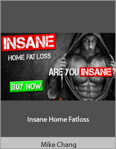 Mike Chang - Insane Home Fatloss