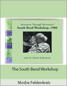 Moshe Feldenkrais - The South Bend Workshop