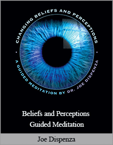 Joe Dispenza - Beliefs and Perceptions Guided Meditation