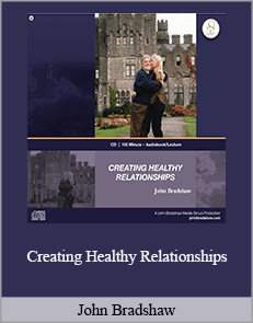 John Bradshaw - Creating Healthy Relationships