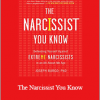 Joseph Burgo - The Narcissist You Know: Defending Yourself Against Extreme Narcissists in an All-About-Me Age