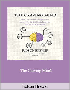 Judson Brewer - The Craving Mind: From Cigarettes to Smartphones to Love - Why We Get Hooked and How We Can Break Bad Habits