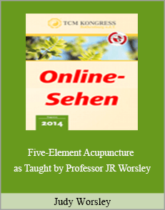 Judy Worsley - Five-Element Acupuncture as Taught by Professor JR Worsley