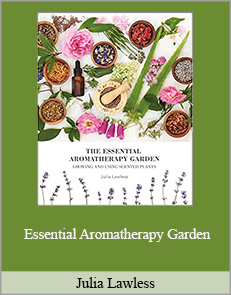 Julia Lawless - Essential Aromatherapy Garden