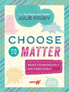 Julie Foudy - Choose to Matter: Being Courageously and Fabulously YOU