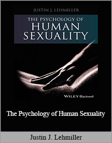 Justin J. Lehmiller - The Psychology of Human Sexuality