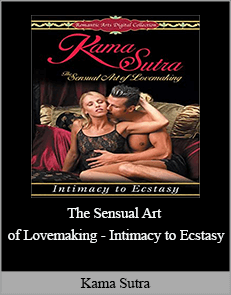 Kama Sutra: The Sensual Art of Lovemaking - Intimacy to Ecstasy