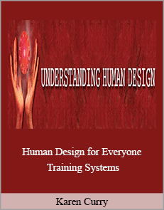 Karen Curry - Human Design for Everyone Training Systems - Level 1 - 4 + Bonuses