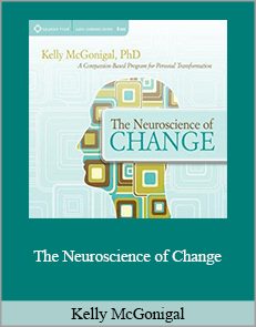 Kelly McGonigal - The Neuroscience of Change