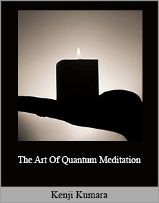 Kenji Kumara - The Art Of Quantum Meditation