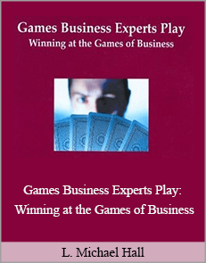 L. Michael Hall - Games Business Experts Play: Winning at the Games of Business