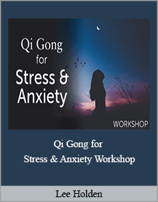 Lee Holden - Qi Gong for Stress & Anxiety Workshop