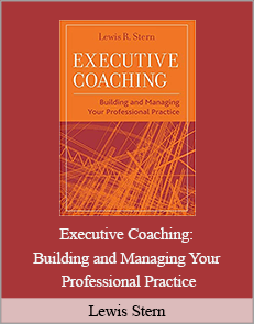 Lewis Stern - Executive Coaching: Building and Managing Your Professional Practice