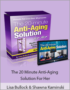 Lisa Bullock & Shawna Kaminski - The 20 Minute Anti-Aging Solution For Her