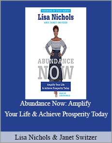 Lisa Nichols & Janet Switzer - Abundance Now: Amplify Your Life & Achieve Prosperity Today