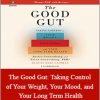 Justin Sonnenburg and Erica Sonnenburg - The Good Gut: Taking Control of Your Weight, Your Mood, and Your Long Term Health