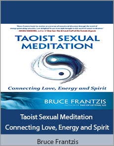 Bruce Frantzis – Taoist Sexual Meditation Connecting Love, Energy and Spirit