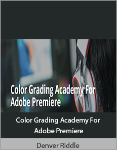 Denver Riddle - Color Grading Academy For Adobe Premiere