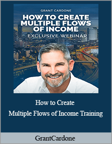 GrantCardone - How to Create Multiple Flows of Income Training