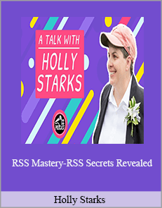 Holly Starks – RSS Mastery-RSS Secrets Revealed