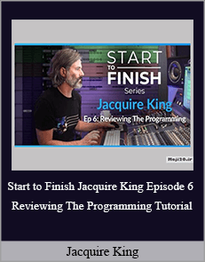 Jacquire King – Start to Finish Jacquire King Episode 6 Reviewing The Programming Tutorial