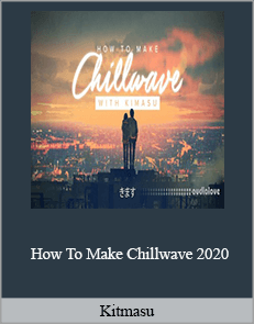 Kitmasu – How To Make Chillwave 2020