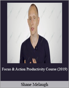 Shane Melaugh - Focus & Action Productivity Course (2019)