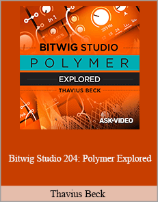 Thavius Beck - Bitwig Studio 204: Polymer Explored