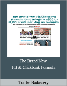 Traffic Badassery - The Brand New FB & Clickbank Formula