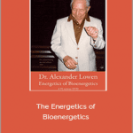 Alexander Lowen - The Energetics of Bioenergetics