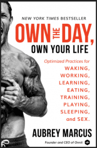 Aubrey Marcus - Own the Day, Own Your Life: Optimized Practices for Waking, Working, Learning, Eating, Training, Playing, Sleeping, and Sex