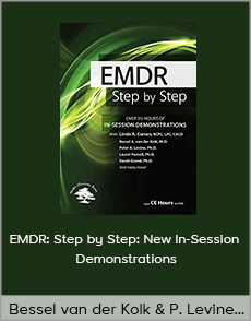 Bessel van der Kolk and Peter Levine and others - EMDR: Step by Step: New In-Session Demonstrations