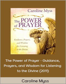 Caroline Myss - The Power of Prayer - Guidance, Prayers, and Wisdom for Listening to the Divine (2011)