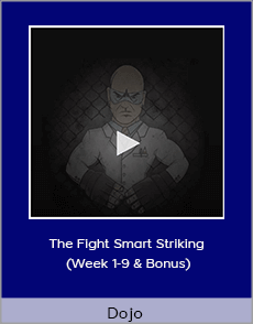 Dojo - The Fight Smart Striking (Week 1-9 & Bonus)