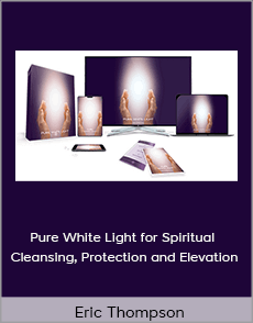 Eric Thompson - Pure White Light for Spiritual Cleansing, Protection and Elevation