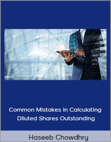 Haseeb Chowdhry - Common Mistakes in Calculating Diluted Shares Outstanding