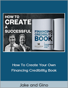 Jake and Gino - How To Create Your Own Financing Credibility Book