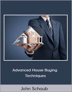 John Schaub - Advanced House Buying Techniques