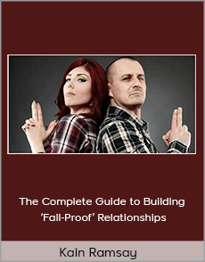 Kain Ramsay - The Complete Guide to Building ‘Fail-Proof’ Relationships